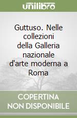 Guttuso. Nelle collezioni della Galleria nazionale d'arte moderna a Roma libro