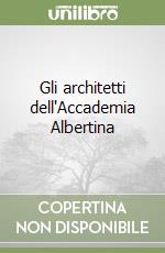 Gli architetti dell'Accademia Albertina libro