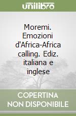 Moremi. Emozioni d'Africa-Africa calling. Ediz. italiana e inglese