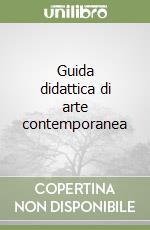 Guida didattica di arte contemporanea libro