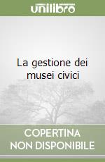 La gestione dei musei civici libro