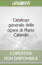 Catalogo generale delle opere di Mario Calandri libro