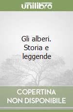 Gli alberi. Storia e leggende libro