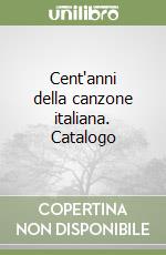 Cent'anni della canzone italiana. Catalogo libro