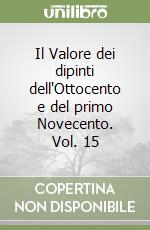 Il Valore dei dipinti dell'Ottocento e del primo Novecento. Vol. 15 libro