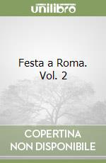 Festa a Roma. Vol. 2