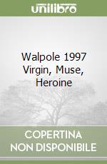 Walpole 1997 Virgin, Muse, Heroine