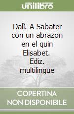 Dalì. A Sabater con un abrazon en el quin Elisabet. Ediz. multilingue libro