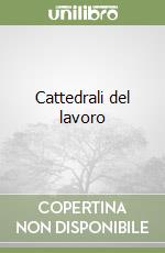 Cattedrali del lavoro