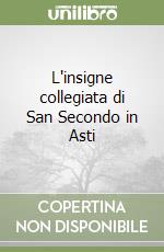 L'insigne collegiata di San Secondo in Asti libro