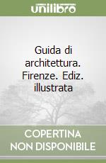 Guida di architettura. Firenze. Ediz. illustrata libro