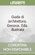 Guida di architettura. Genova. Ediz. illustrata libro