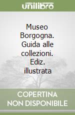 Museo Borgogna. Guida alle collezioni. Ediz. illustrata libro