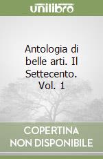 Antologia di belle arti. Il Settecento. Vol. 1 libro