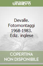 Devalle. Fotomontaggi 1968-1983. Ediz. inglese