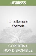 La collezione Kostoris libro