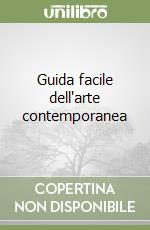 Guida facile dell'arte contemporanea libro