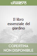 Il libro essenziale del giardino