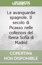 Le avanguardie spagnole. Il secolo di Picasso nelle collezioni del Reina Sofía di Madrid