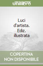 Luci d'artista. Ediz. illustrata libro