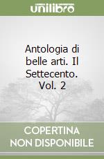 Antologia di belle arti. Il Settecento. Vol. 2 libro