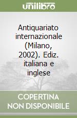 Antiquariato internazionale (Milano, 2002). Ediz. italiana e inglese libro