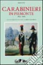 Carabinieri in Piemonte 1814-2000. Ediz. illustrata libro