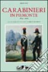 Carabinieri in Piemonte 1814-2000. Ediz. illustrata libro