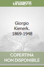 Giorgio Kienerk. 1869-1948