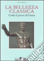 La bellezza classica. Guida al piacere dell'antico libro