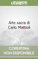 Arte sacra di Carlo Mattioli libro