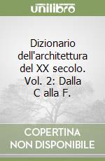 Dizionario dell'architettura del XX secolo. Vol. 2: Dalla C alla F. libro