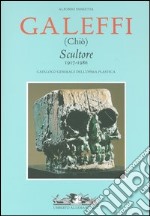 Galeffi (Chiò). Scultore 1917-1986. Catalogo generale dell'opera plastica libro