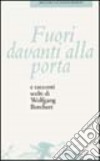 Fuori davanti alla porta e racconti scelti. Ediz. illustrata libro