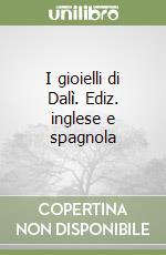 I gioielli di Dalì. Ediz. inglese e spagnola