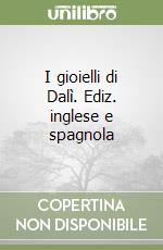 I gioielli di Dalì. Ediz. inglese e spagnola libro