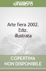 Arte fiera 2002. Ediz. illustrata libro