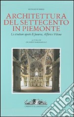 Architettura del Settecento in Piemonte. Le strutture aperte di Juvarra, Alfieri e Vittone