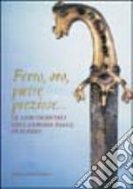 Ferro; oro; pietre preziose. Le armi orientali dell'Armeria Reale di Torino. Ediz. illustrata libro