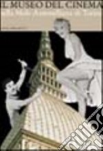 Il museo nazionale del cinema nella Mole Antonelliana di Torino libro