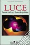 Luce. Lampade 1968-1973: il nuovo design italiano. Ediz. illustrata libro