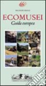 Ecomusei. Guida europea. Ediz. illustrata libro