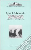 Archeologia del moderno. Da Durand a Le Corbusier. Ediz. illustrata libro di Solà Morales Ignasi de