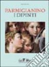 Parmigianino. I dipinti. Ediz. illustrata libro