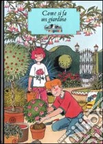 Come si fa un giardino. Ediz. illustrata libro