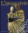 L'Image rêvée. Ediz. italiana libro