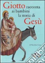 Giotto racconta ai bambini la storia di Gesù. Ediz. illustrata