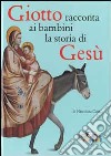 Giotto racconta ai bambini la storia di Gesù. Ediz. illustrata libro