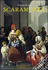 Scaramuzza. Ediz. illustrata libro