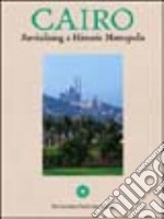 Cairo. Revitalizing and Historic Metropolis. Ediz. inglese libro